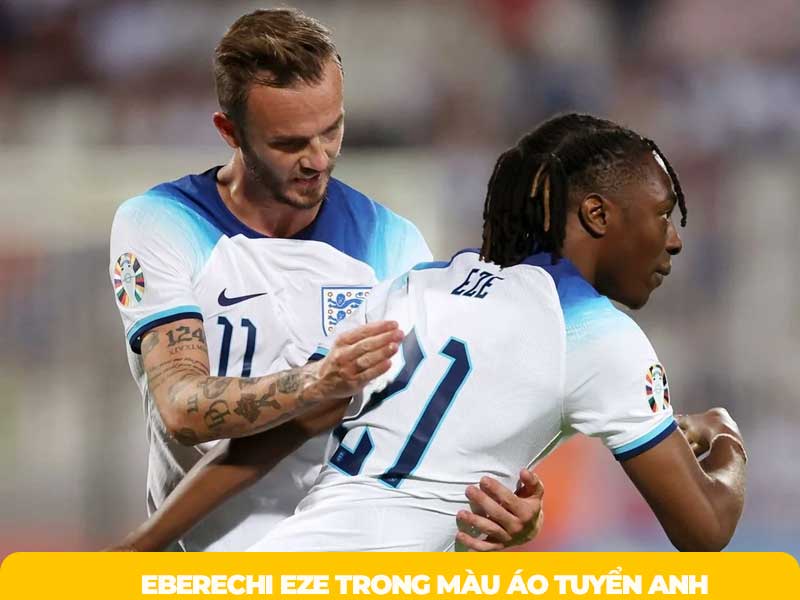 Phong độ đã giúp Eberechi Eze có mặt ở ĐTQG Anh