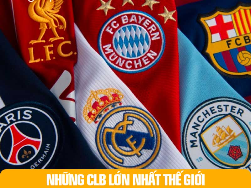 Top Những CLB Lớn Nhất Thế Giới.